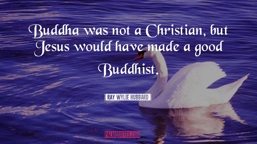 Ancient Buddhist quotes by Ray Wylie Hubbard