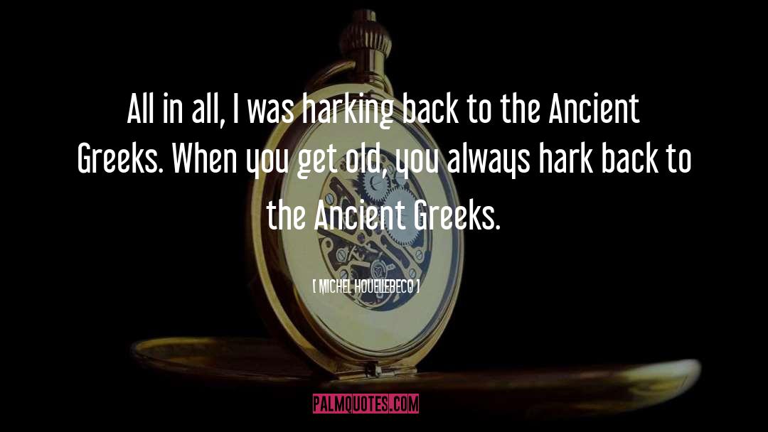 Ancient Greeks quotes by Michel Houellebecq