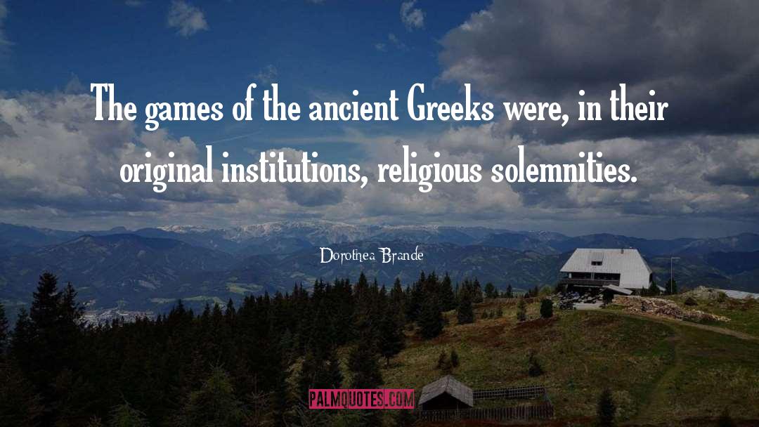 Ancient Greeks quotes by Dorothea Brande