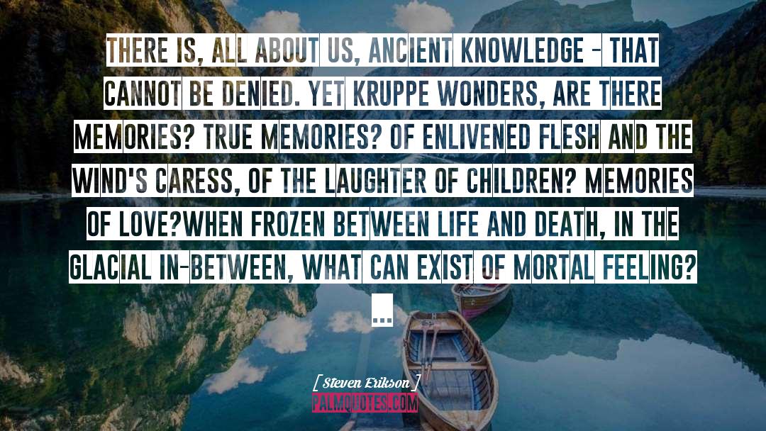Ancient Knowledge quotes by Steven Erikson