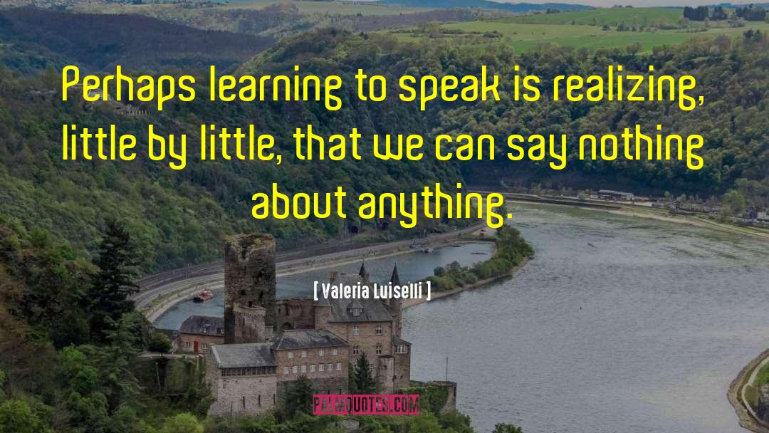 Ancient Learning quotes by Valeria Luiselli