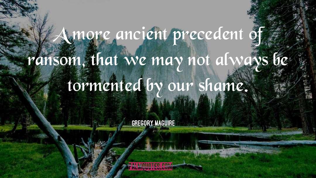 Ancient Legends quotes by Gregory Maguire