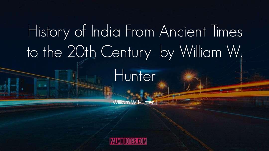 Ancient Times quotes by William W. Hunter