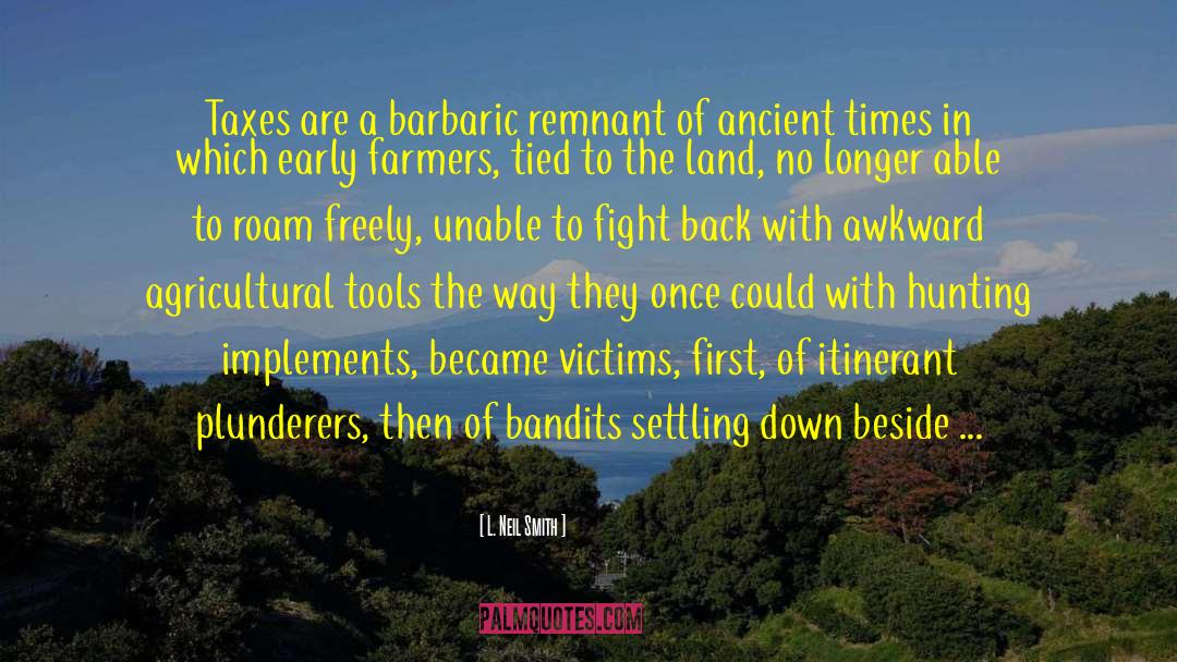 Ancient Times quotes by L. Neil Smith