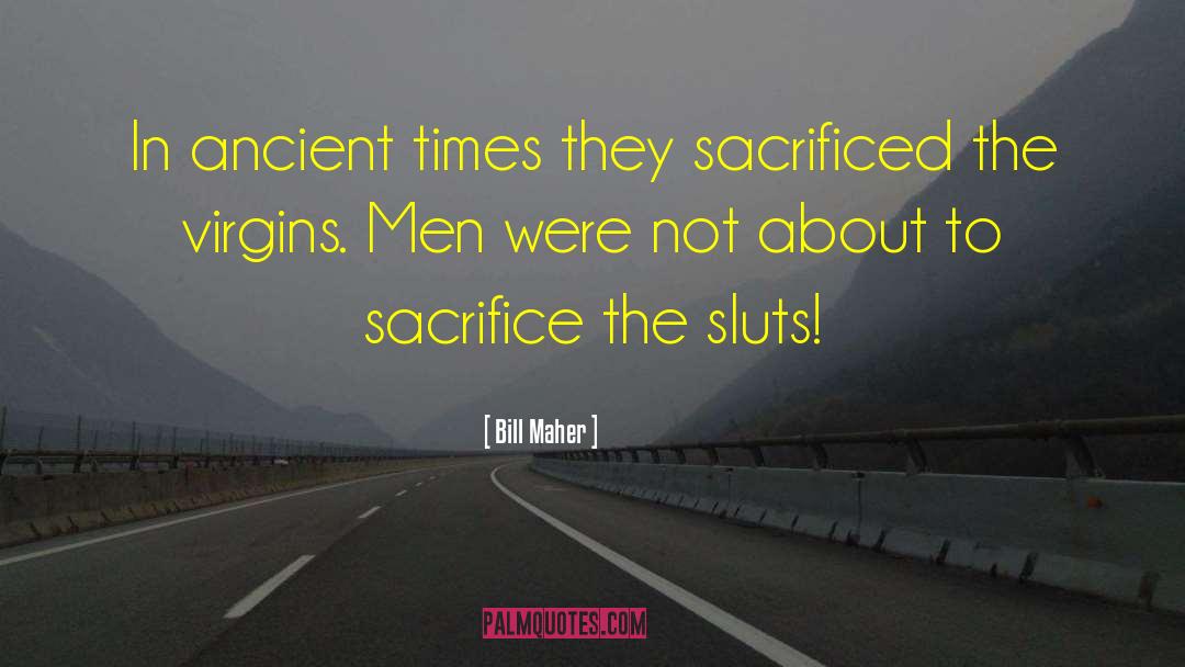 Ancient Times quotes by Bill Maher