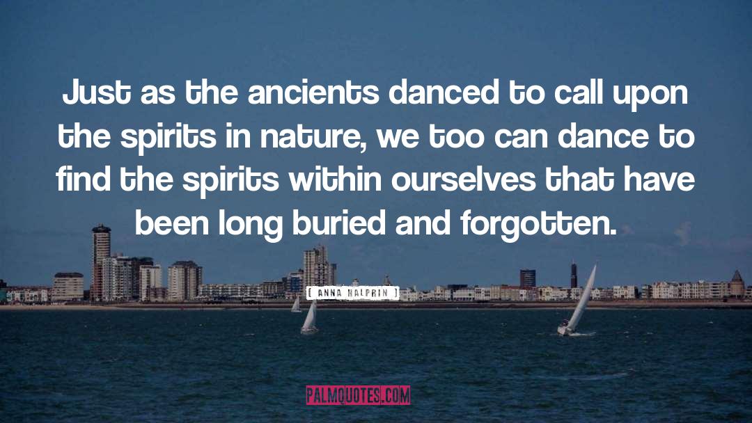 Ancients quotes by Anna Halprin