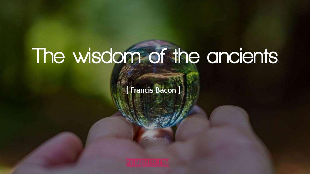 Ancients quotes by Francis Bacon