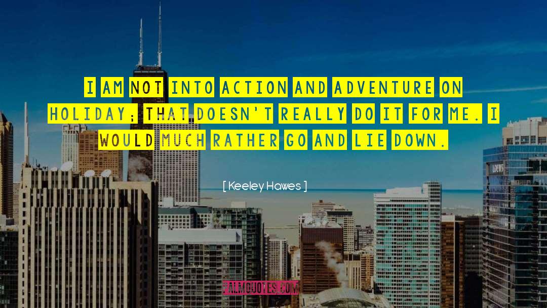 And Adventure quotes by Keeley Hawes