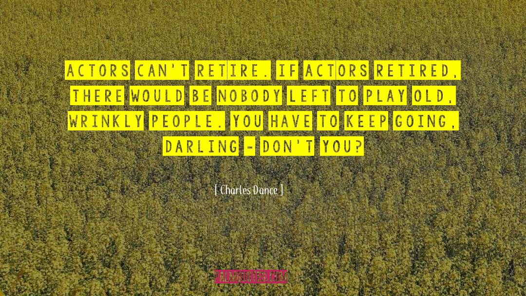 And Darling quotes by Charles Dance