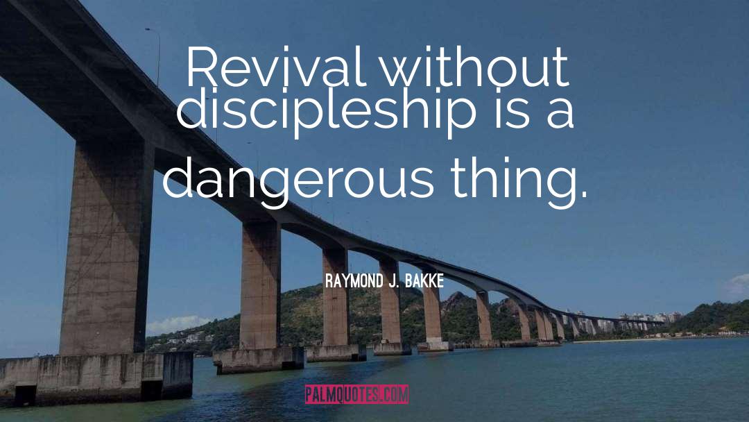 And Discipleship quotes by Raymond J. Bakke