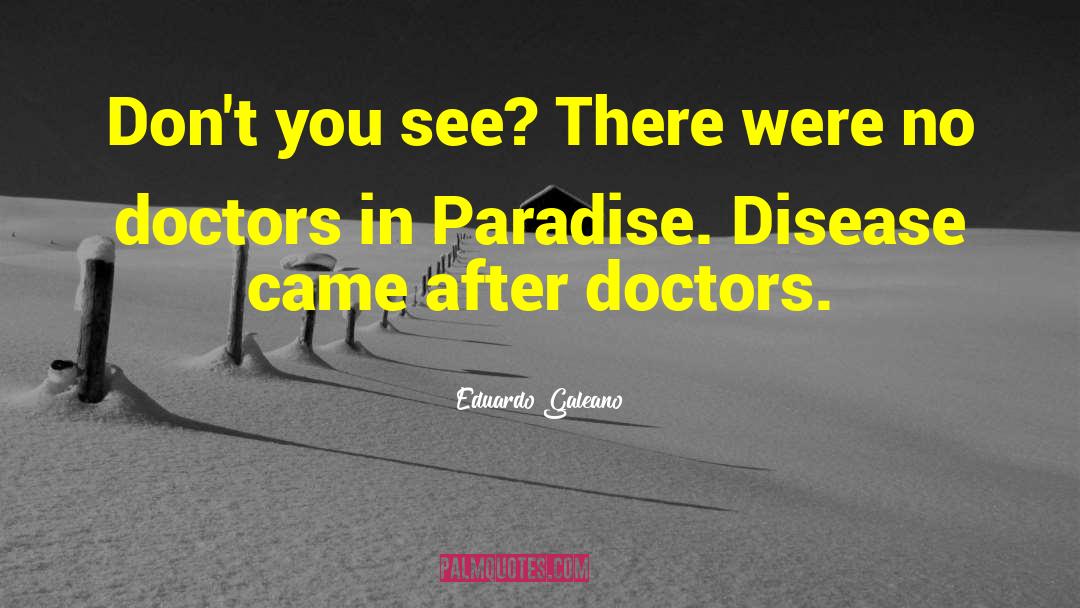 And Doctors quotes by Eduardo Galeano