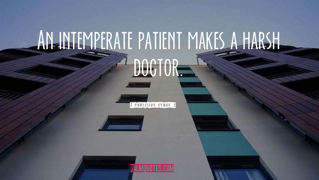 And Doctors quotes by Publilius Syrus