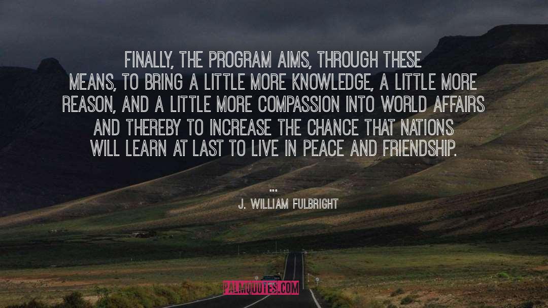 And Friendship quotes by J. William Fulbright