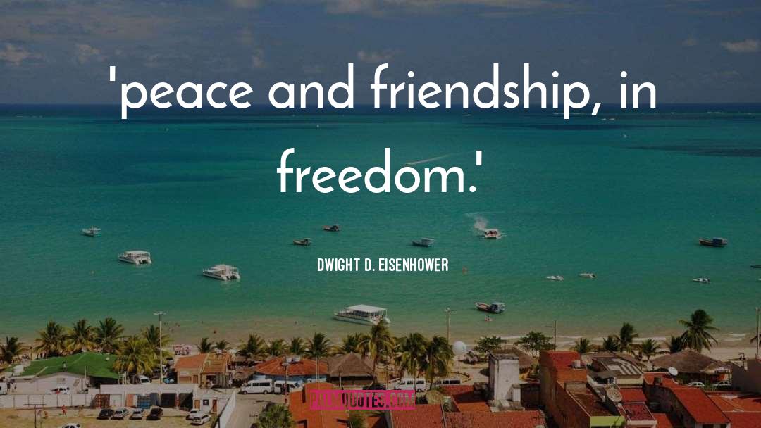 And Friendship quotes by Dwight D. Eisenhower
