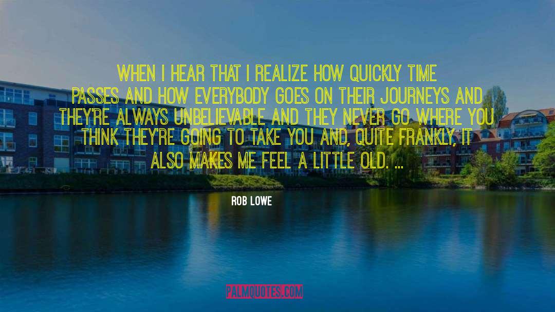 And How Long quotes by Rob Lowe
