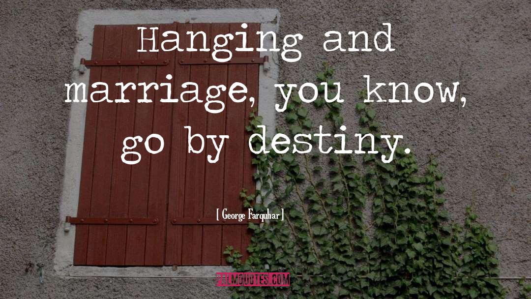 And Marriage quotes by George Farquhar