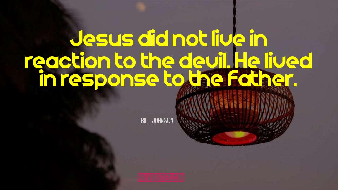 And Satan quotes by Bill Johnson