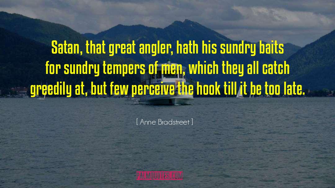 And Satan quotes by Anne Bradstreet