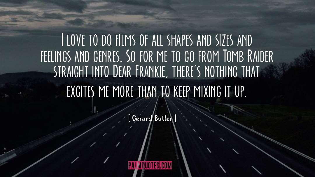 And Sizes quotes by Gerard Butler