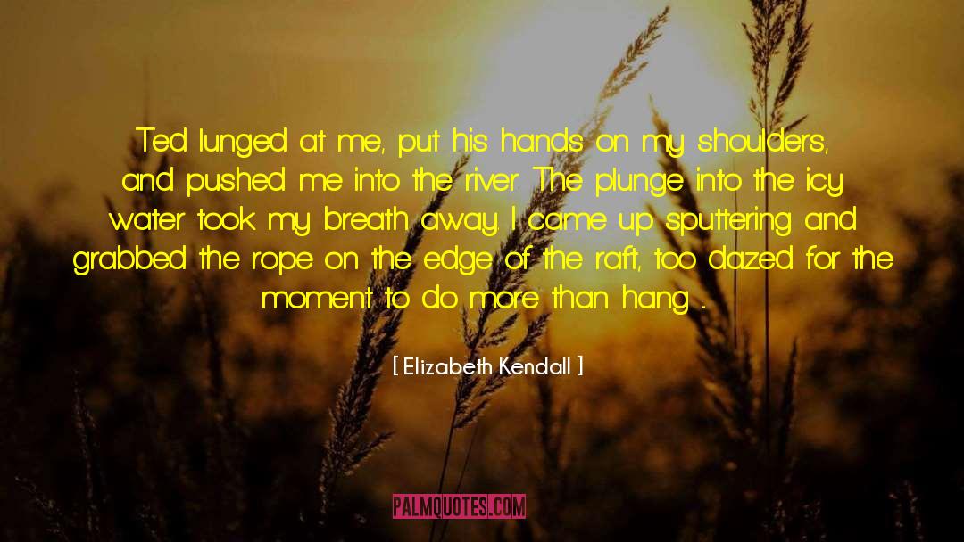 And Than He Took It quotes by Elizabeth Kendall