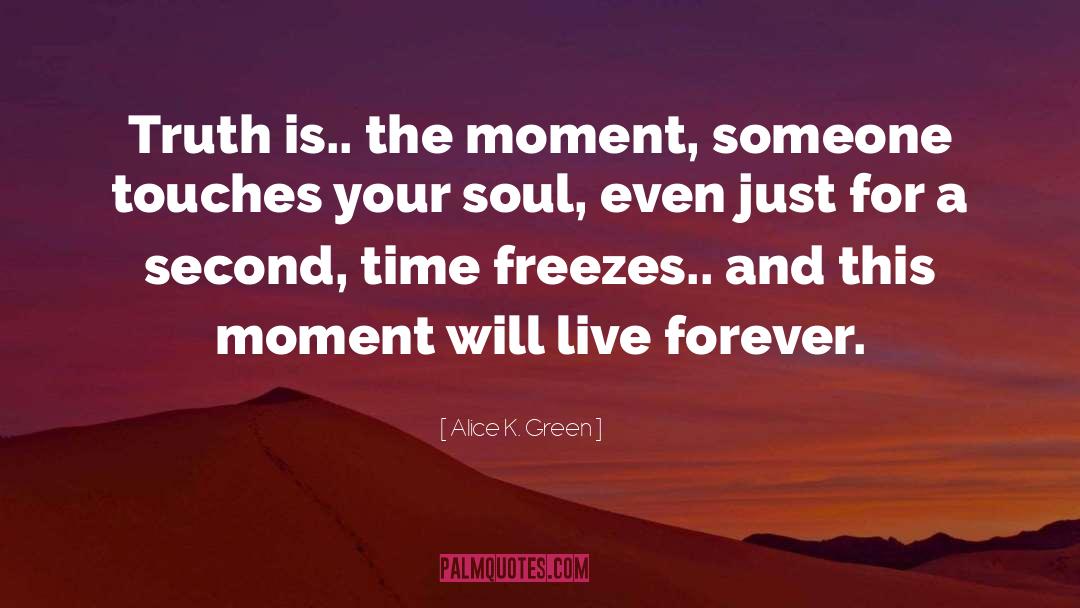 And This Moment quotes by Alice K. Green