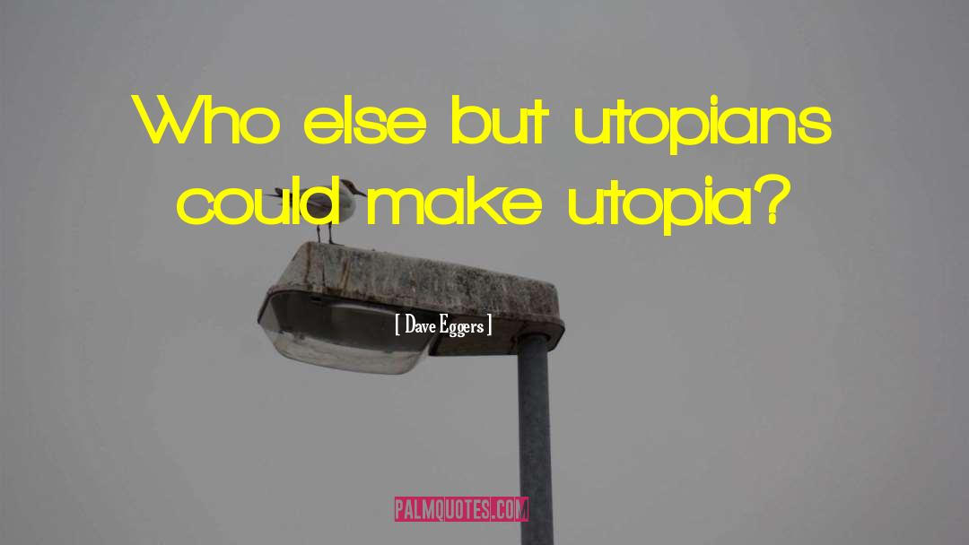 And Utopia quotes by Dave Eggers