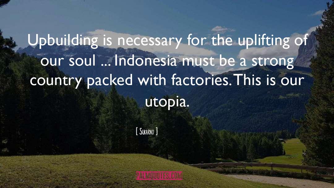 And Utopia quotes by Sukarno
