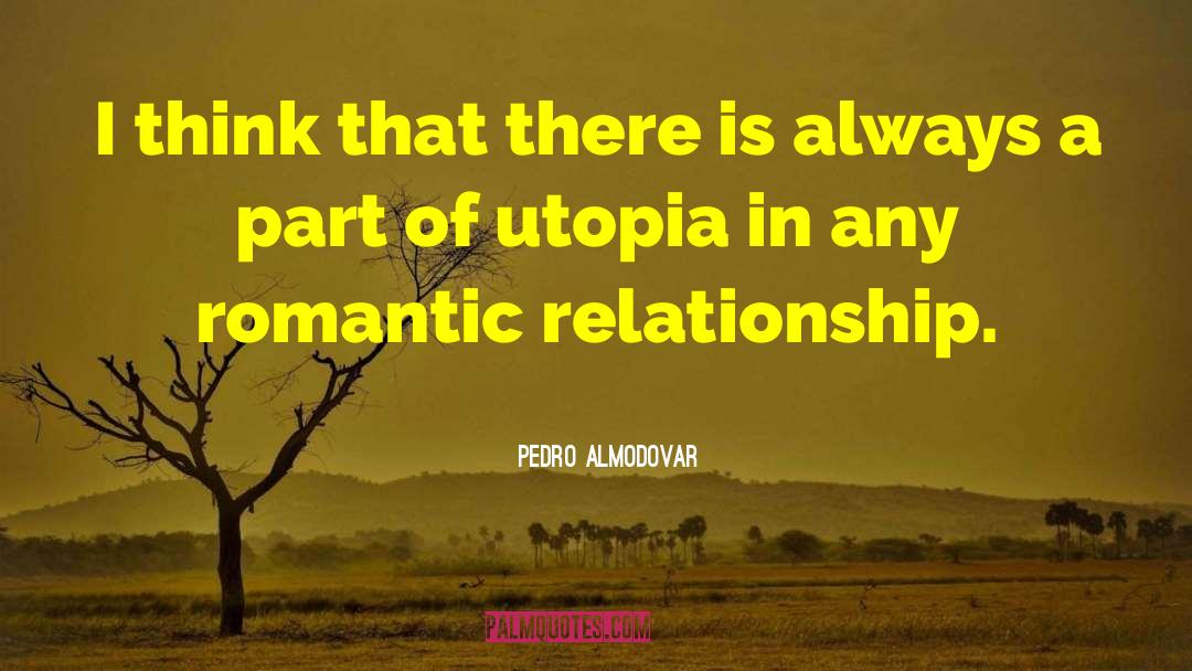 And Utopia quotes by Pedro Almodovar