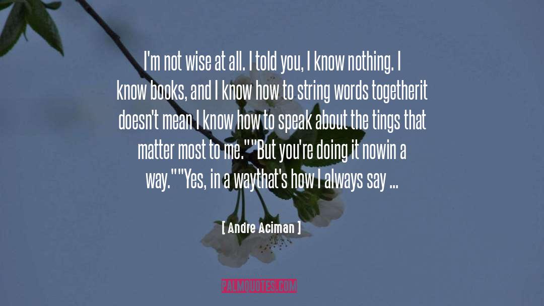 Andre Aciman quotes by Andre Aciman