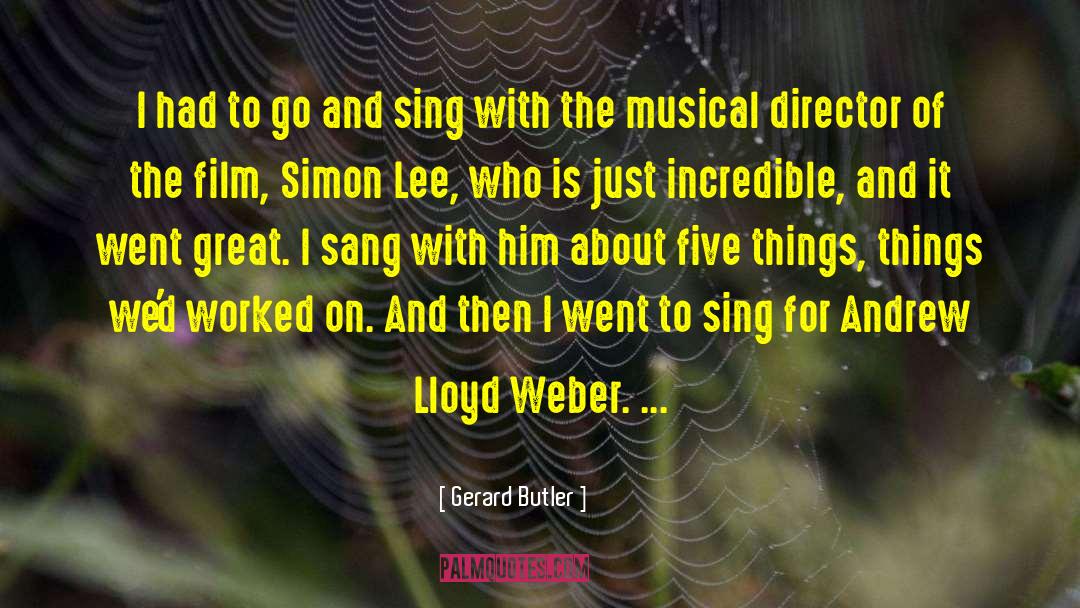 Andrew Lloyd Webber quotes by Gerard Butler