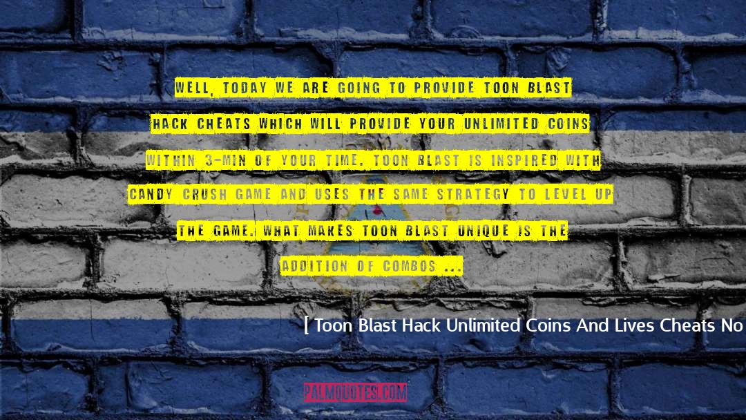 Android quotes by Toon Blast Hack Unlimited Coins And Lives Cheats No Survey