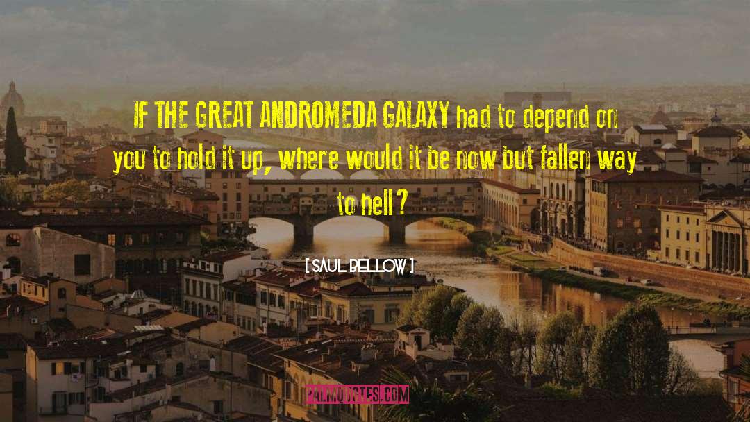 Andromeda Galaxy quotes by Saul Bellow