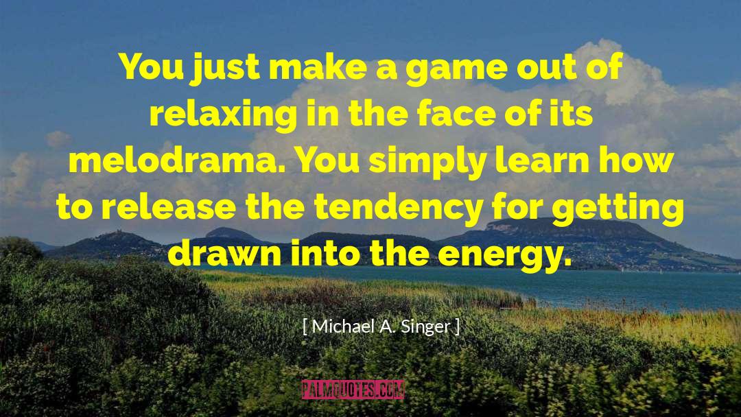 Andropov Relaxing quotes by Michael A. Singer