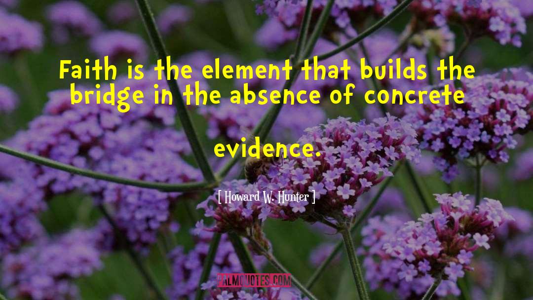 Anecdotal Evidence quotes by Howard W. Hunter