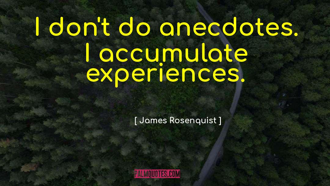 Anecdotes quotes by James Rosenquist