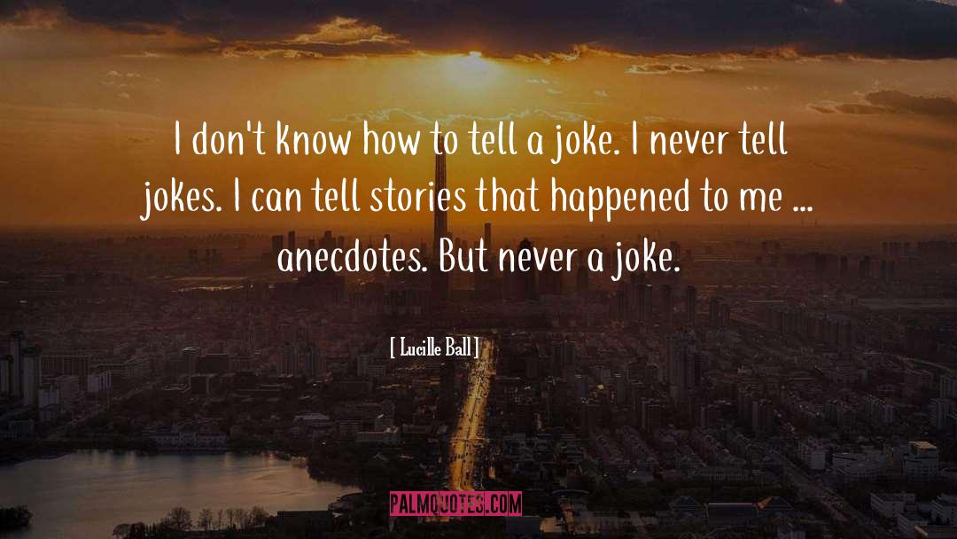 Anecdotes quotes by Lucille Ball