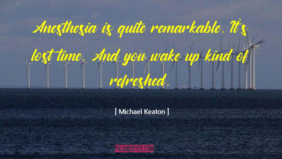 Anesthesia quotes by Michael Keaton