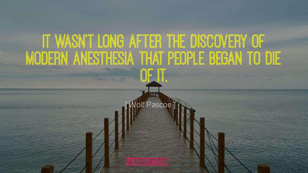 Anesthesia quotes by Wolf Pascoe