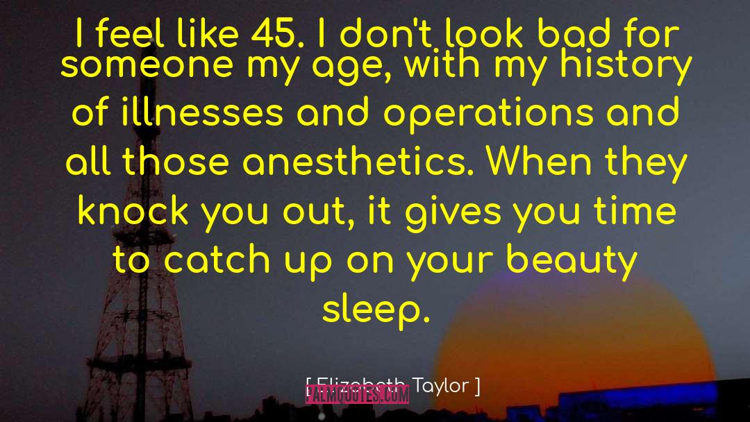 Anesthetics quotes by Elizabeth Taylor