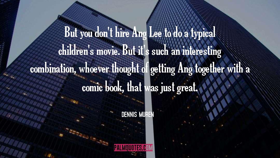 Ang quotes by Dennis Muren