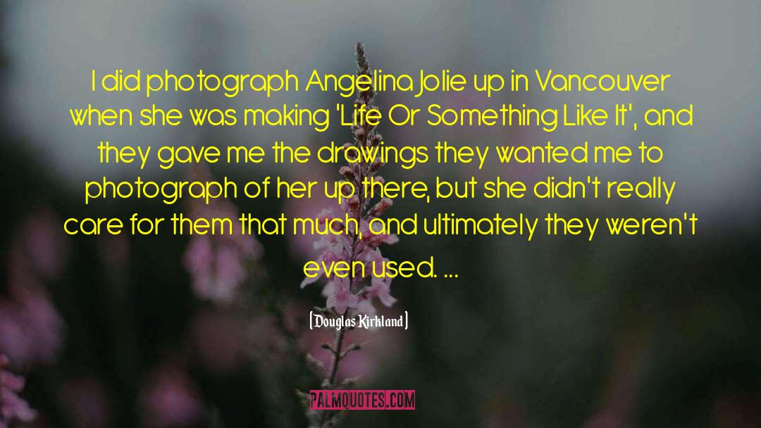 Angelina quotes by Douglas Kirkland