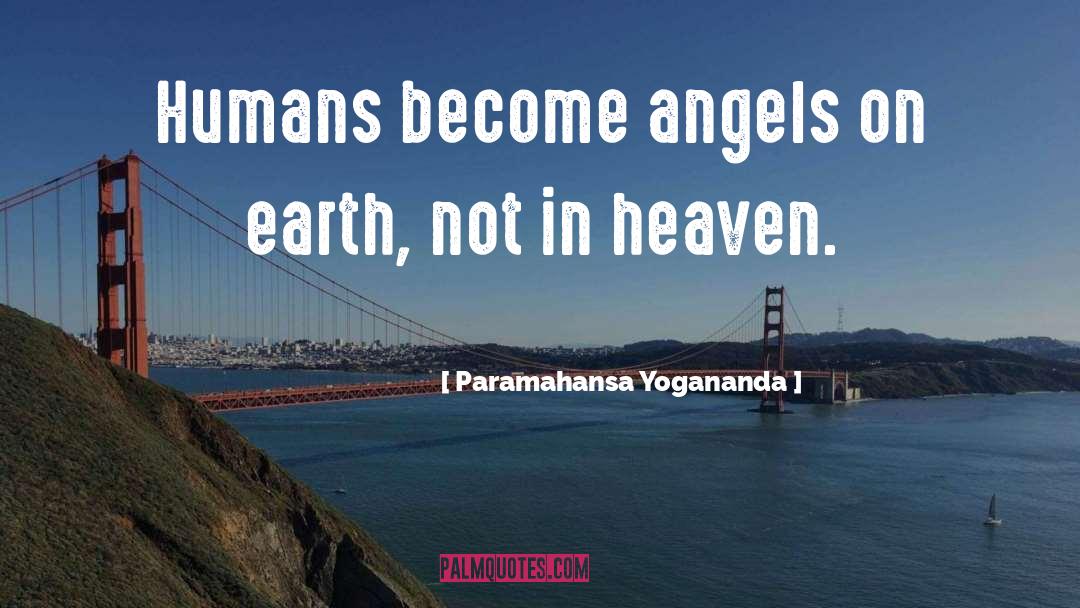 Angels On Earth quotes by Paramahansa Yogananda