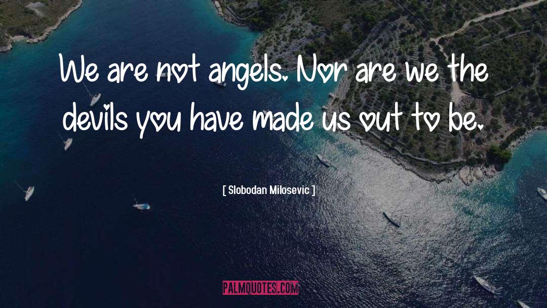 Angels quotes by Slobodan Milosevic