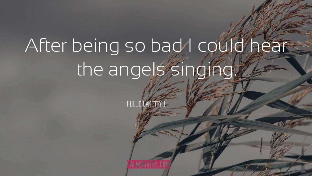 Angels Singing quotes by Lillie Langtry