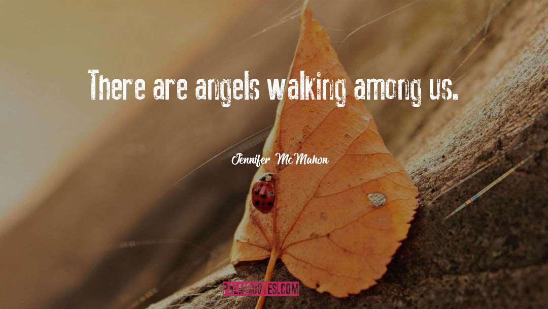 Angels Walking Among Us quotes by Jennifer McMahon