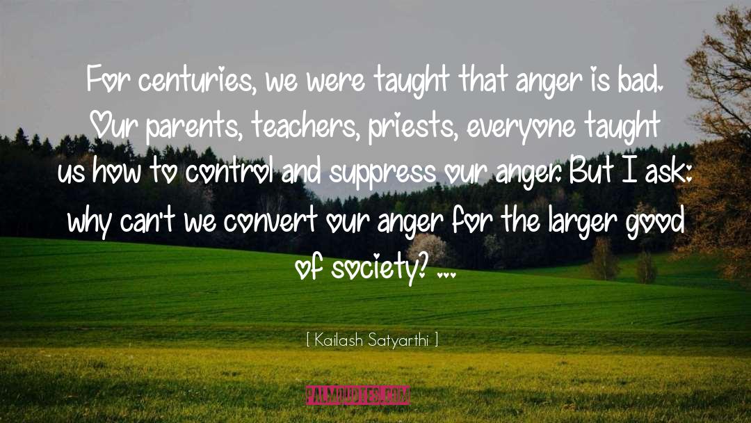 Anger And Alcohol quotes by Kailash Satyarthi