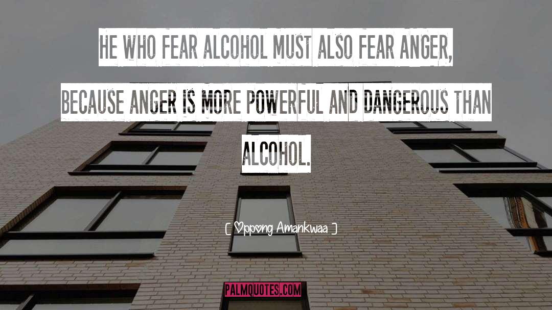 Anger And Alcohol quotes by Oppong Amankwaa