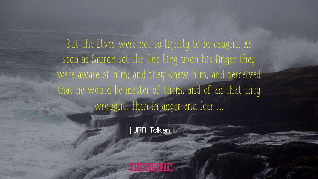 Anger And Fear quotes by J.R.R. Tolkien
