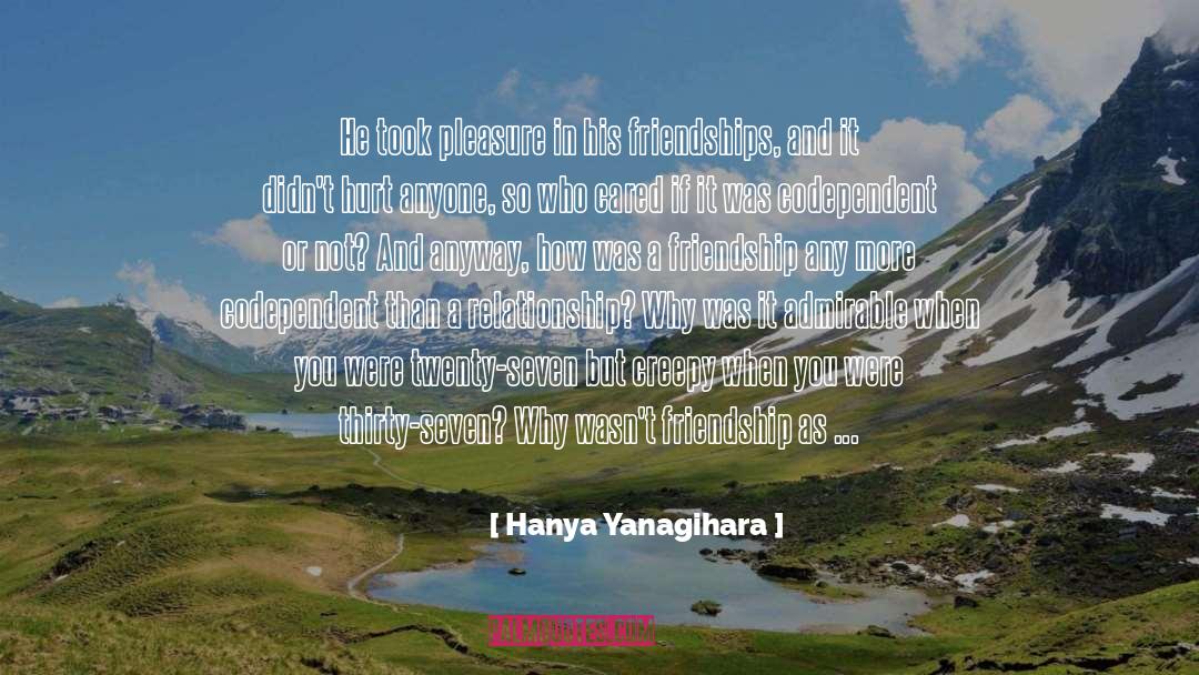 Anger And Hurt quotes by Hanya Yanagihara