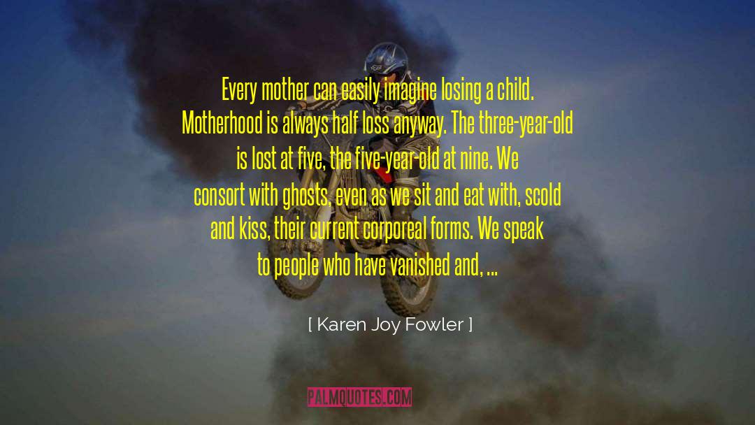 Anger At Losing A Mother quotes by Karen Joy Fowler